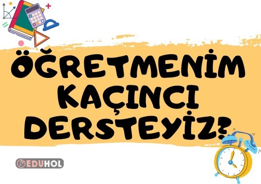 ÖĞRETMENİM KAÇINCI DERSTEYİZ PANO