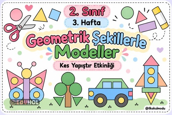 GEOMETRİK ŞEKİLLERLE MODELLER KES YAPIŞTIR ETKİNLİĞİ
