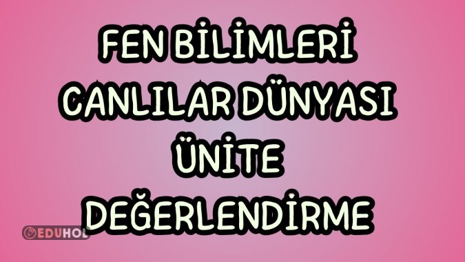 CANLILAR DÜNYASINA YOLCULUK  ÜNİTE DEĞERLENDİRME