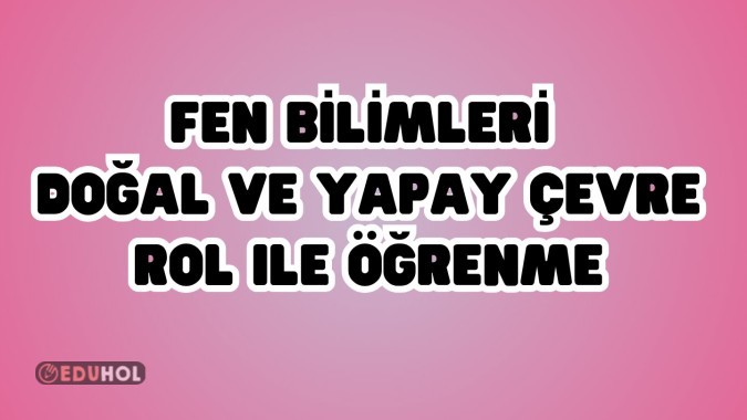 DOĞAL VE YAPAY ÇEVRE Rol ile öğrenme