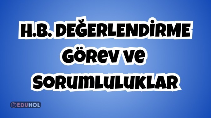 H.B.DEĞERLENDİRME  Görev ve Sorumluluklar