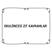 Okulöncesi zıt kavramlar