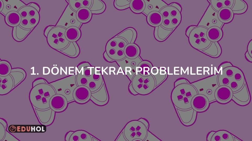 1. DÖNEM TEKRAR PROBLEMLERİM