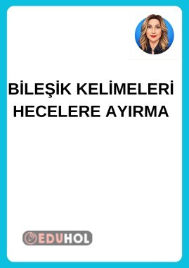 BİLEŞİK KELİMELERİ HECELERİNE AYIRMA