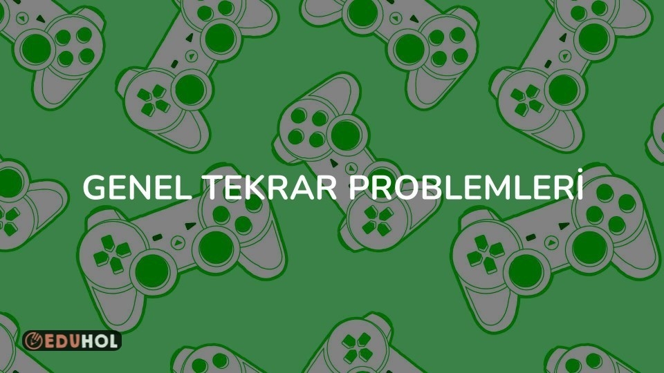 GENEL TEKRAR PROBLEMLERİ