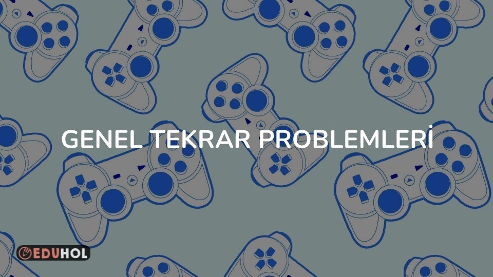 GENEL TEKRAR PROBLEMLERİ