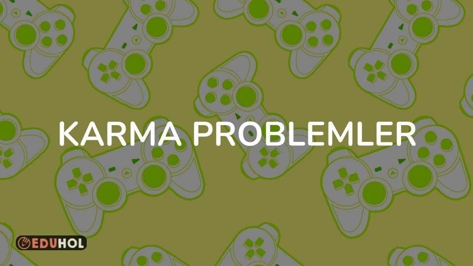 KARMA PROBLEMLER