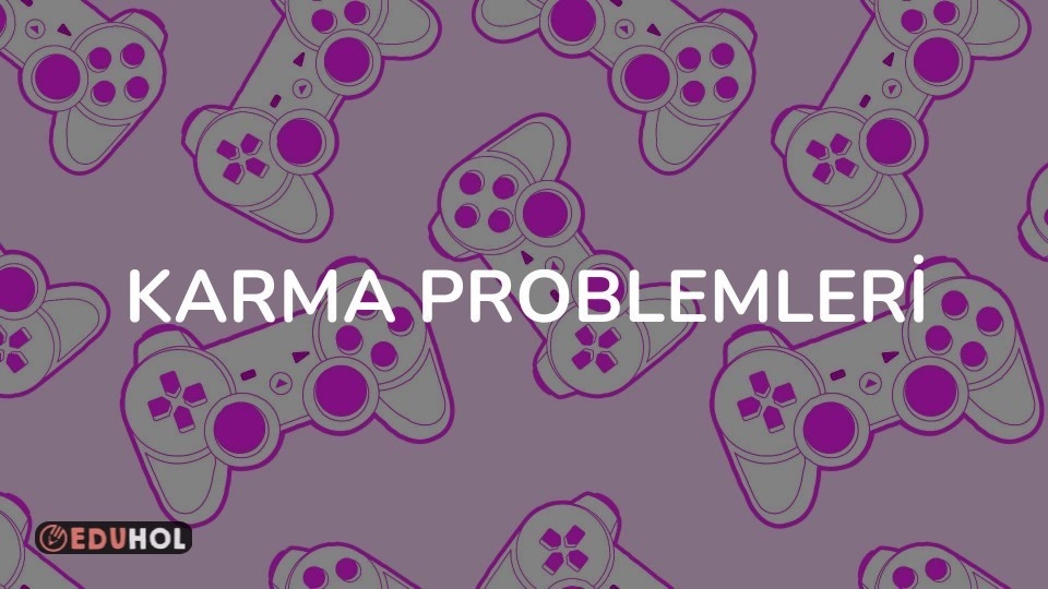 KARMA PROBLEMLERİ
