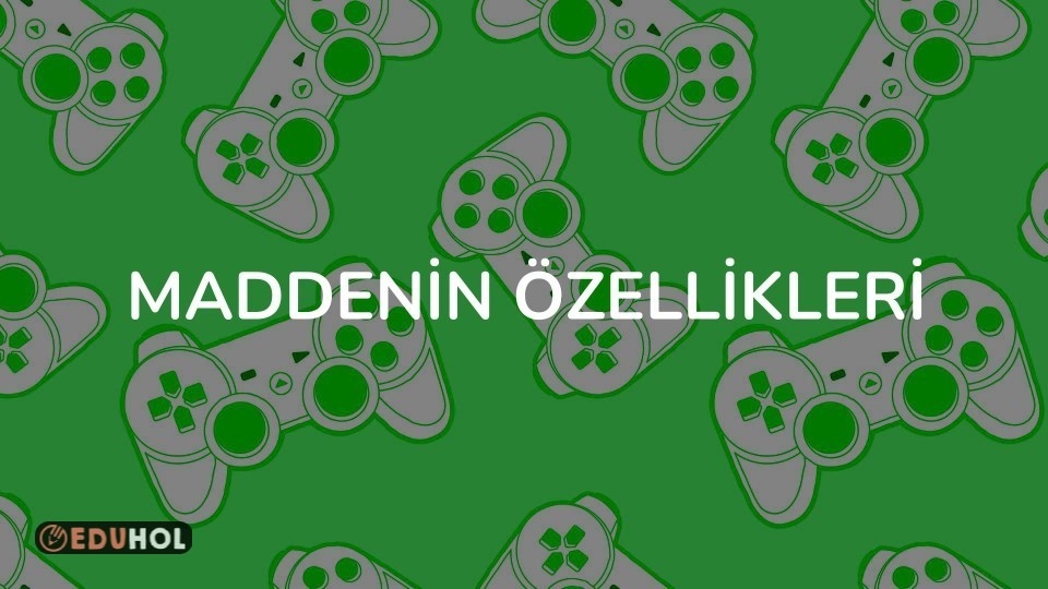 MADDENİN ÖZELLİKLERİ