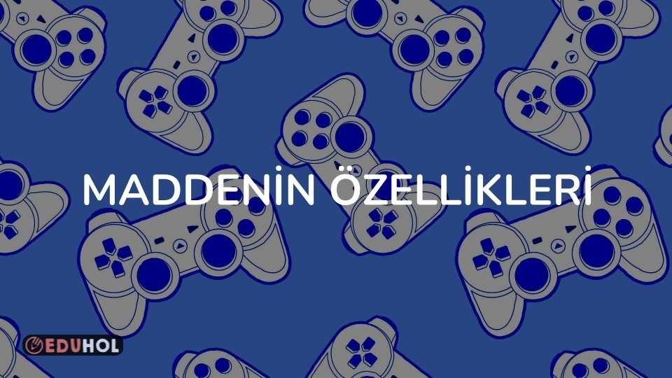 MADDENİN ÖZELLİKLERİ