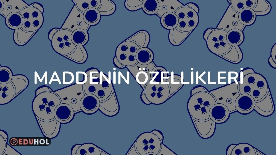 MADDENİN ÖZELLİKLERİ