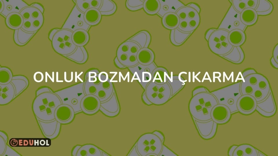 ONLUK BOZMADAN ÇIKARMA