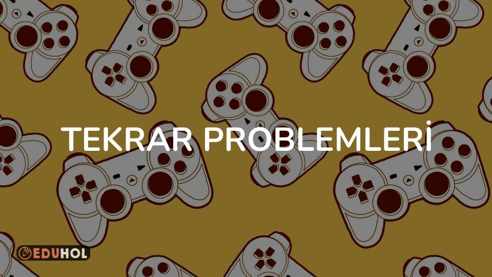 TEKRAR PROBLEMLERİ