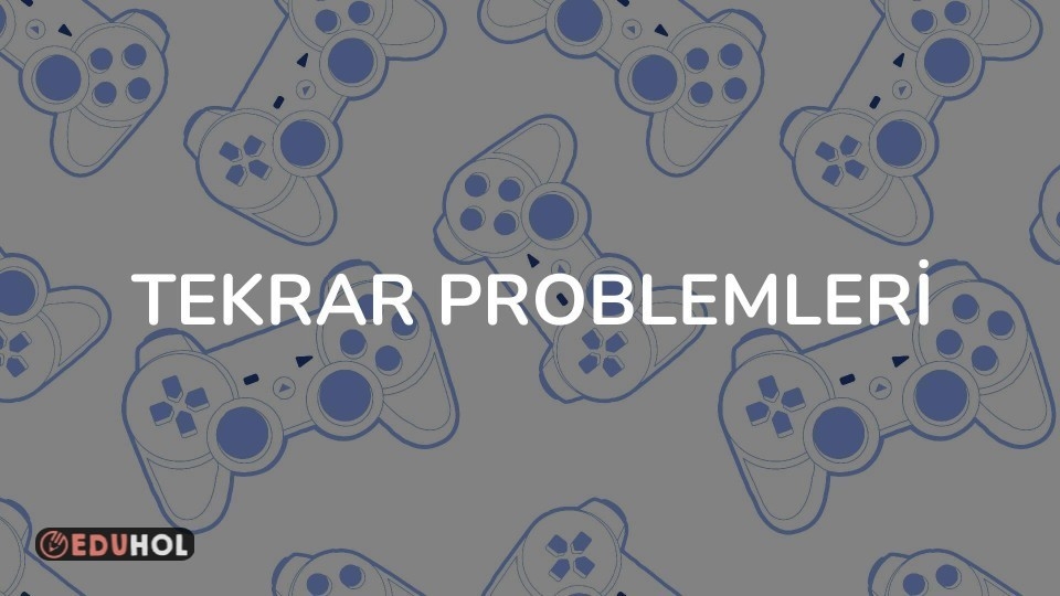 TEKRAR PROBLEMLERİ