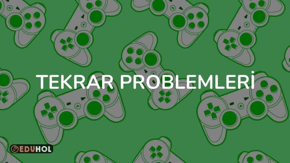 TEKRAR PROBLEMLERİ