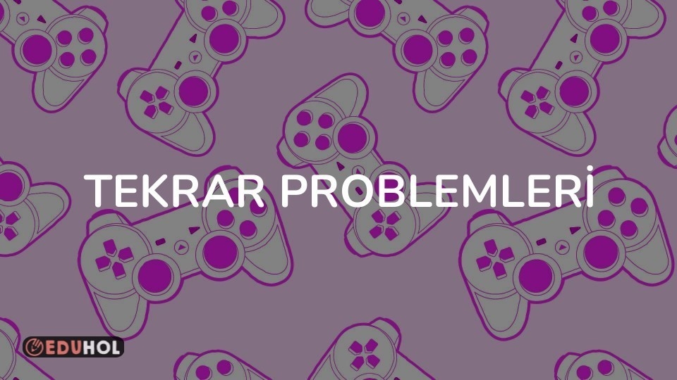TEKRAR PROBLEMLERİ
