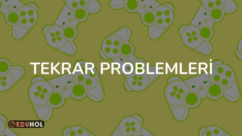 TEKRAR PROBLEMLERİ