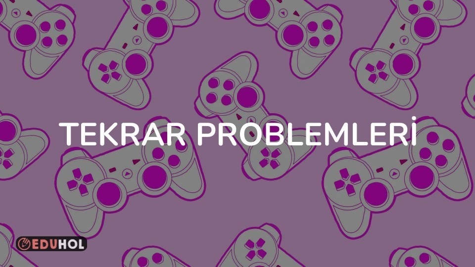TEKRAR PROBLEMLERİ