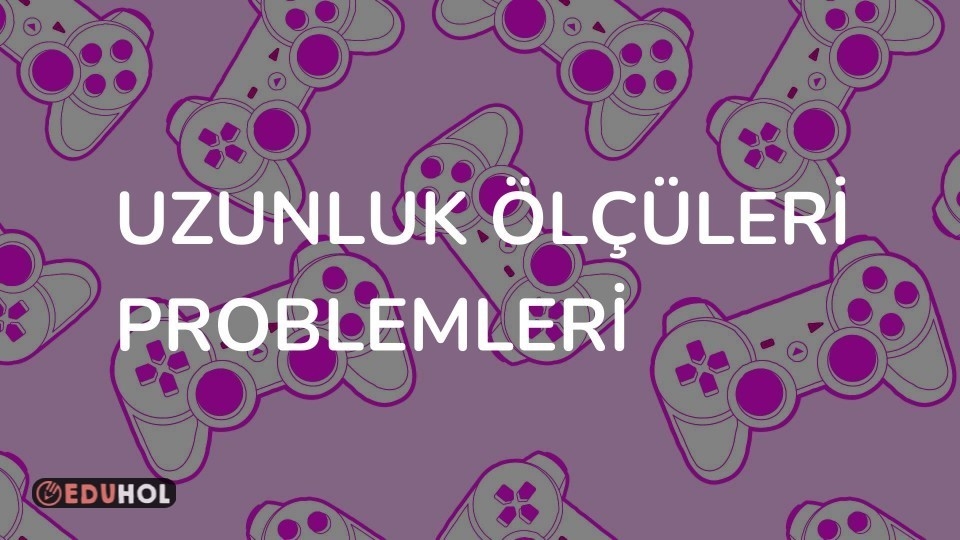 UZUNLUK ÖLÇÜLERİ PROBLEMLERİ