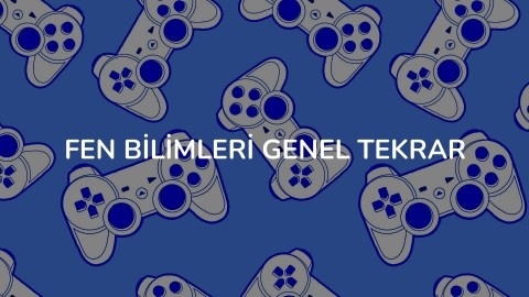FEN BİLİMLERİ GENEL TEKRAR