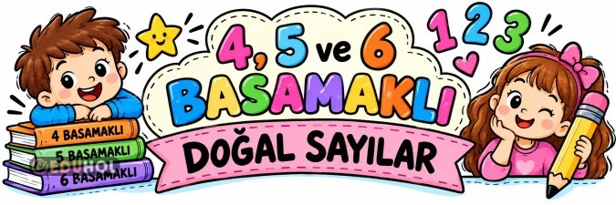 4, 5 ve 6 Basamaklı Doğal Sayılar | Eğlenceli Konu Anlatımı