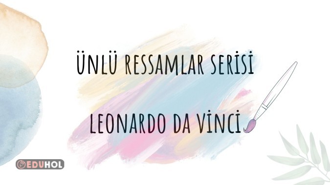 Ünlü Ressamlar Serisi - Leonardo Da Vinci