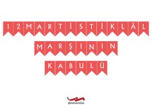 12 MART İSTİKLAL MARŞI'NIN KABULÜ PANO BAŞLIĞI