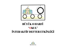 BÜYÜK O HARFİ  “OKUL” İNTERAKTİF DEFTER ETKİNLİĞİ