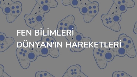 Fen Bilimleri Dünyan'ın Hareketleri