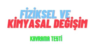 FİZİKSEL VE KİMYASAL DEĞİŞİM