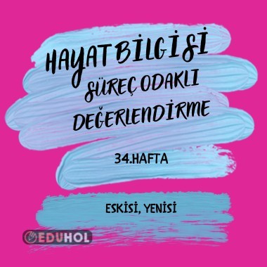 HAYAT BİLGİSİ 34. HAFTA SÜREÇ ODAKLI DEĞERLENDİRME ESKİSİ YENİSİ