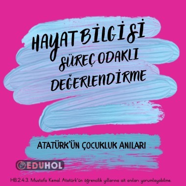 HAYAT BİLGİSİ SÜREÇ ODAKLI DEĞERLENDİRME ATATÜRK'ÜN ÇOCUKLUK ANILARI