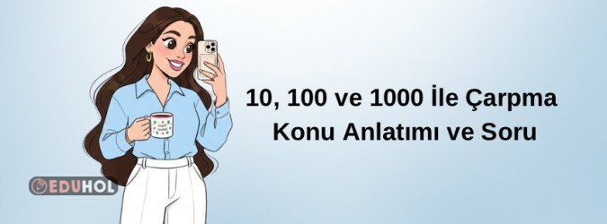 10, 100 ve 1000 ile Çarpma Konu Anlatımı