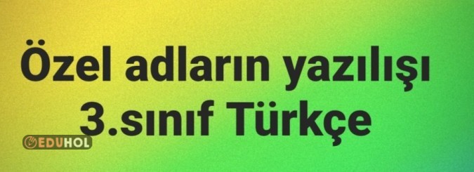 Özel adların yazılışı 3.sınıf Türkçe