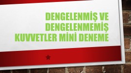 DENGELENMİŞ ve DENGELENMEMİŞ KUVVETLER MİNİ DENEME