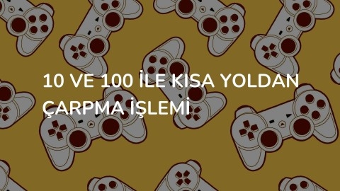 10 ve 100 ile kısa yoldan çarpma işlemi
