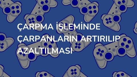 çarpma işleminde çarpanların artırılıp azaltılması