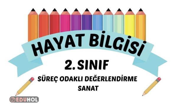 2. SINIF HAYAT BİLGİSİ SÜREÇ ODAKLI DEĞERLENDİRME SANAT