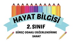 2. SINIF HAYAT BİLGİSİ SÜREÇ ODAKLI DEĞERLENDİRME SANAT