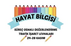 HAYAT BİLGİSİ TRAFİK İŞARET LEVHALARI 24-28 KASIM