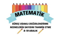 MATEMATİK SÜREÇ ODAKLI DEĞERLENDİRME NESNELERİN SAYISINI TAHMİN ETME 8-19 ARALIK