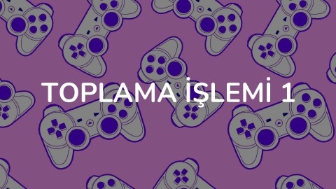 TOPLAMA İŞLEMİ 1