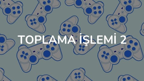 TOPLAMA İŞLEMİ 2
