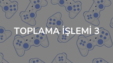TOPLAMA İŞLEMİ 3