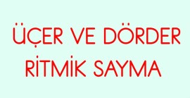 ÜÇER VE DÖRDER RİTMİK SAYMA
