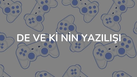 De Ve Ki nin yazılışı