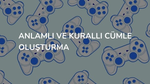 ANLAMLI VE KURALLI CÜMLE OLUŞTURMA