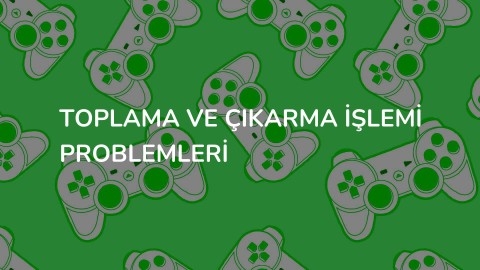 TOPLAMA VE ÇIKARMA İŞLEMİ PROBLEMLERİ
